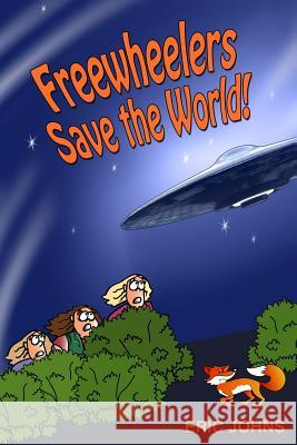 Freewheelers Save the World! Eric Johns 9781291930870