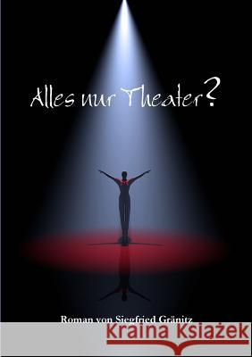 Alles nur Theater? Gränitz, Siegfried 9781291932249 Lulu.com