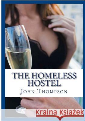 The Homeless Hostel John Thompson 9781291936872