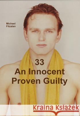 33 an Innocent Proven Guilty Michael Fitzalan 9781291938142 Lulu Press Inc