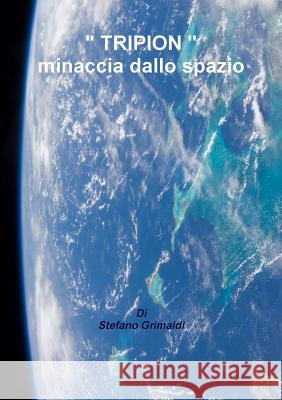 TRIPION minaccia dallo spazio Grimaldi, Stefano 9781291940619 Lulu.com