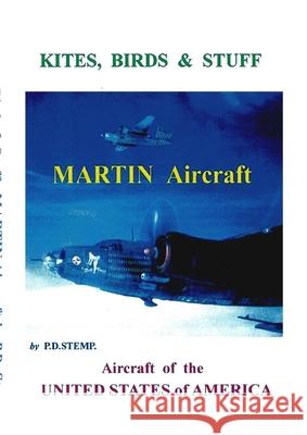 Kites, Birds & Stuff - Aircraft of the U.S.A. - MARTIN Aircraft. Stemp, Peter 9781291940640