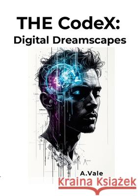 THE CodeX: Digital Dreamscapes Axel Vale Axel Vale 9781291942309 Lulu.com