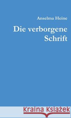 Die verborgene Schrift Heine, Anselma 9781291943283 Lulu Press Inc