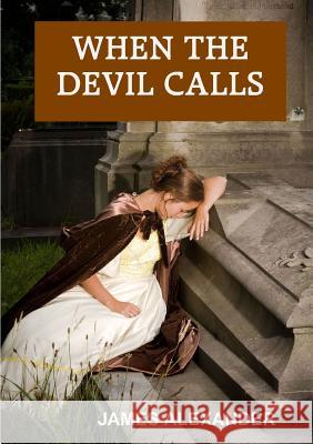 When The Devil Calls Alexander, James 9781291943436