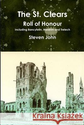 The St. Clears Roll of Honour Steven John 9781291943573