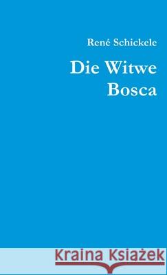 Die Witwe Bosca Rene Schickele   9781291944587 Lulu Press Inc