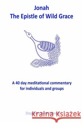 Jonah - the Epistle of Wild Grace Stephen John March 9781291945966