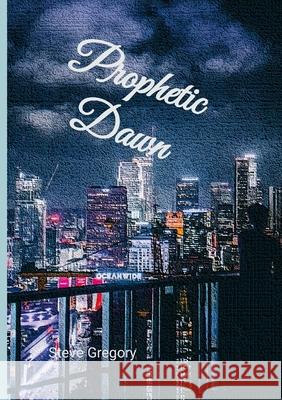 Prophetic Dawn Stephen Gregory 9781291946178