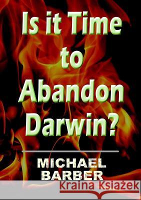 Is it Time to Abandon Darwin? Michael Barber 9781291949308 Lulu Press Inc