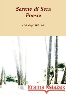 Serene Di Sera Poesie Giuseppe Nicosia 9781291949728 Lulu Press Inc