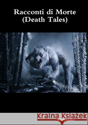 Racconti Di Morte (Death Tales) AleXander 9781291950533