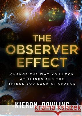 The Observer Effect Kieron Dowling 9781291950939