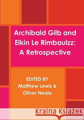 Archibald Gilb and Elkin Le Rimbaulzz Matthew Lewis and Oliver Neale   9781291955842