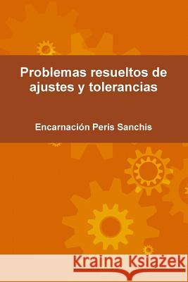 Problemas resueltos de ajustes y tolerancias Peris Sanchis, Encarnación 9781291957747 Lulu.com