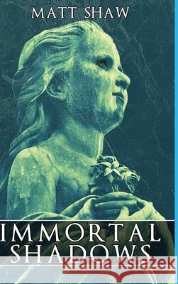 The Immortal Shadows: A Supernatural Ghost Story Matt Shaw 9781291959369