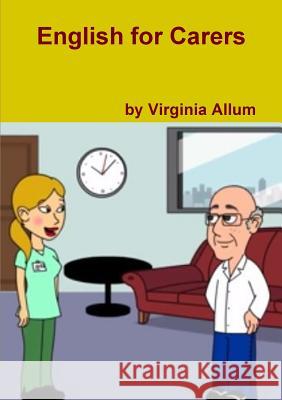 English for Carers Virginia Allum 9781291965797 Lulu Press Inc