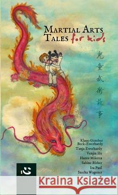 Martial Arts Tales for Kids Heero Miketta Venjin He Klaus-G?nther Beck-Ewerhardy 9781291966367