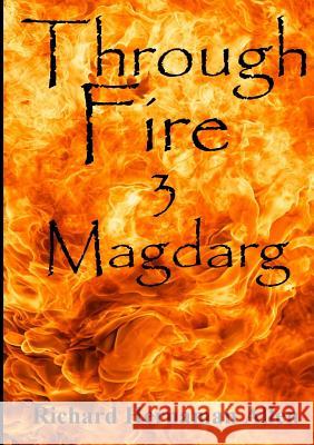 Through Fire: 3 Magdarg Richard Hernama 9781291966459 Lulu.com