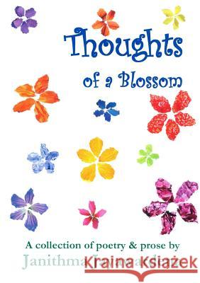 Thoughts of a Blossom: A Collection of Poetry & Prose by Janithma Jayawardena Janithma Jayawardena 9781291966701