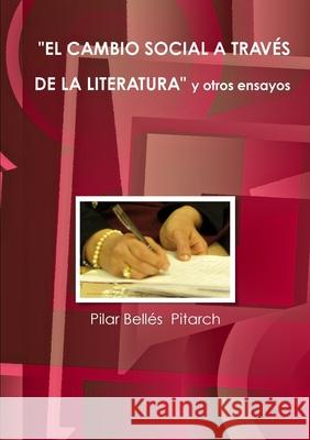 EL Cambio Social A Traves De La Literatura Y Otros Ensayos Pilar Belles  Pitarch 9781291970180 Lulu Press Inc