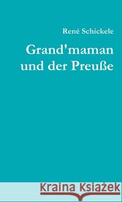 Grand'maman Und Der Preusse Rene Schickele 9781291971576 Lulu Press Inc