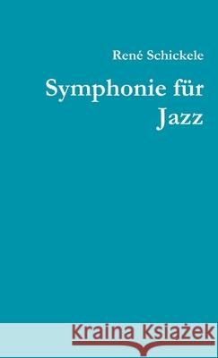 Symphonie Fur Jazz Rene Schickele 9781291973389 Lulu Press Inc