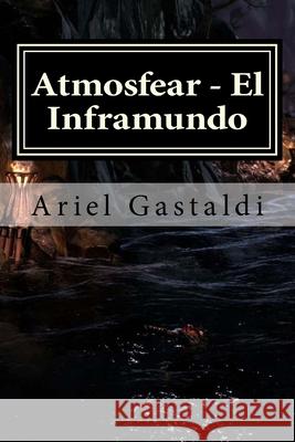 Atmosfear - El Inframundo: La amenzada de las profundidades Ariel Marcelo Gastaldi 9781291974478