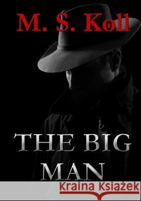 The Big Man M S Koll 9781291977974 Lulu Press Inc