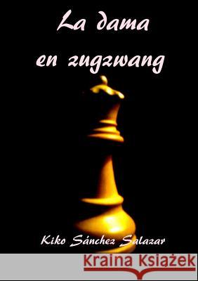 La Dama En Zugzwang Kiko Sanchez Salazar 9781291978254