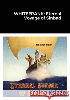 Whitefrank: Eternal Voyage of Sinbad Jonathan Nolan 9781291978421