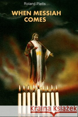 When Messiah Comes Roland Pletts 9781291982541