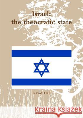 Israel: the theocratic state Hall, David 9781291982589