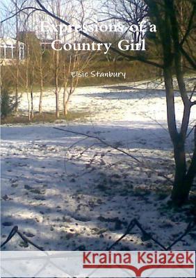 Expressions of a Country Girl Elsie Stanbury 9781291983326