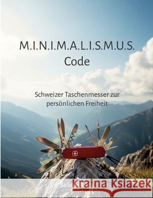 M.I.N.I.M.A.L.I.S.M.U.S Code: Schweizer Taschenmesser zur pers?nlichen Freiheit Selim Tolga 9781291983395