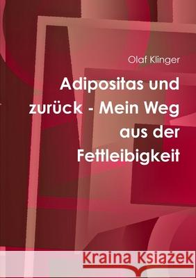 Adipositas Und Zuruck - Mein Weg Aus Der Fettleibigkeit Olaf Klinger 9781291983487 Lulu Press Inc