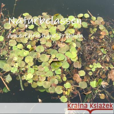 Naturbelassen Anke-Christiane Frohlich   9781291985504 Lulu Press Inc