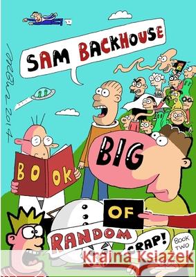 Sam Backhouse\'s Big Book of Random Crap (Book 2) Sam Backhouse 9781291987386
