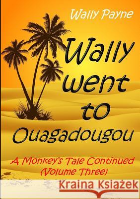 Wally Went to Ouagadougou Wally Payne 9781291988369 Lulu Press Inc