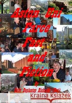 Aston Uni Farce Fact and Fiction Colin Richards 9781291988987 Lulu.com