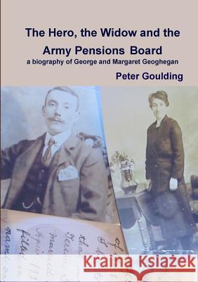 The Hero, the Widow and the Army Pensions Board Peter Goulding 9781291990218