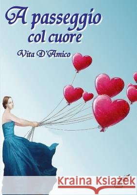 A Passeggio Col Cuore Vita D'Amico 9781291991253