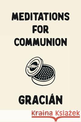 Meditations for Communion Baltasar Graci?n Robbie Conceptuel 9781291996050 Lulu.com