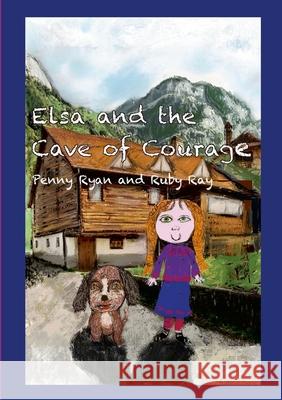 Elsa and the Cave of Courage Penny Ryan Ruby Ray Ruby Ray 9781291999570 Lulu.com