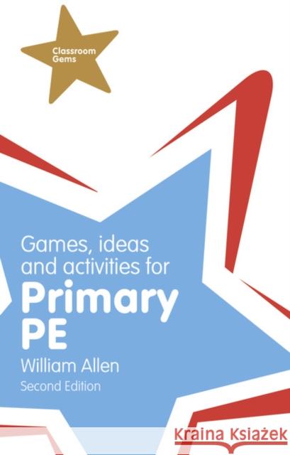 Games, Ideas and Activities for the Primary PE William Allen 9781292001005