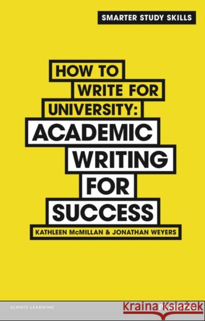 How to Write for University: Academic Writing for Success Jonathan Weyers 9781292001500 0