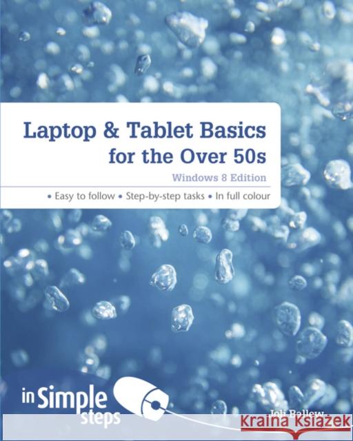 Laptop & Tablet Basics for the Over 50s: Windows 8 Edition Joli Ballew 9781292002637 Pearson Education Limited