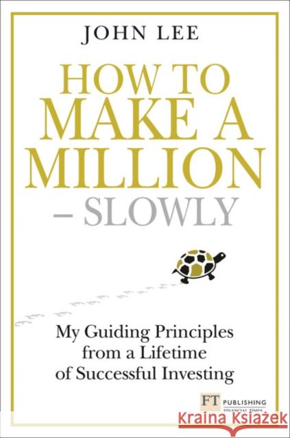 How to Make a Million – Slowly: Guiding Principles From A Lifetime Of Investing  9781292005089 Pearson Education Limited