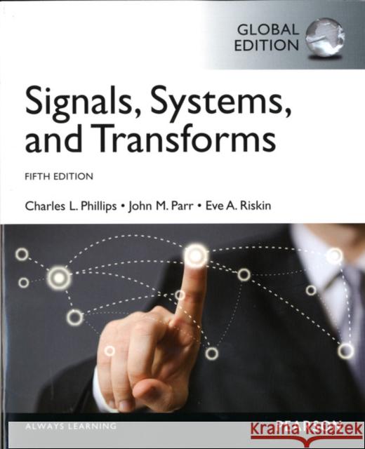 Signals, Systems, & Transforms, Global Edition Phillips, Charles|||Parr, John|||Riskin, Eve 9781292015286 Pearson Education Limited
