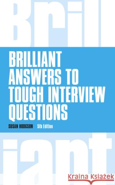 Brilliant Answers to Tough Interview Questions Hodgson, Susan 9781292015330